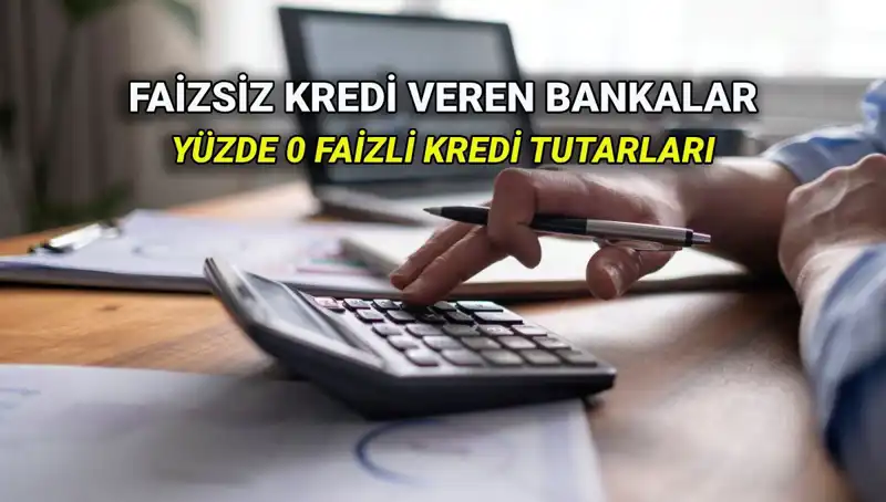 2025'te Yüzde 0 Faizli Kredi Veren Bankalar ve Ayrıntıları