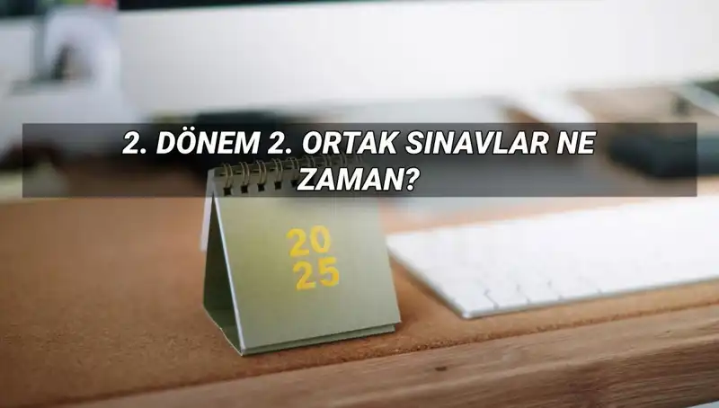 2025 MEB 2. Dönem Ortak Sınav Tarihleri Açıklandı! Öğrenciler Dikkat!