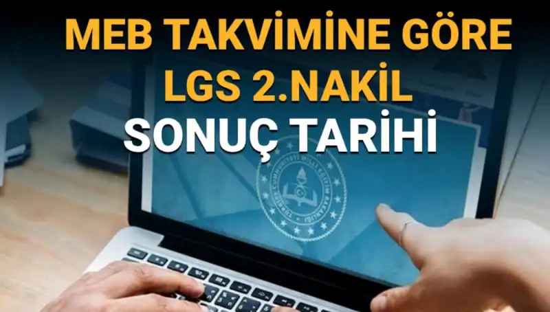 LGS Liselere Geçişte 2. Nakil Süreci ve Sonuç Tarihleri Açıklandı!