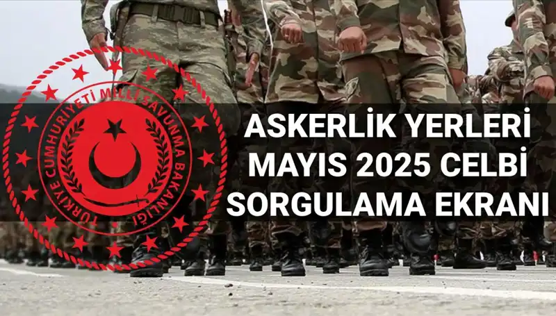 2025 Mayıs Askerlik Yerleri Sorgulama: MSB Açıklama Zamanı ve Detaylar