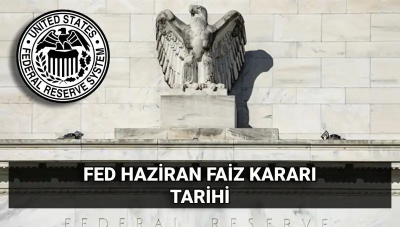 Haziran Ayında FED'in Faiz Kararı: Merakla Beklenen Tarih Belli Oldu!